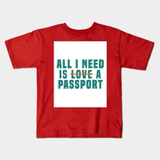 All I need is l̶o̶v̶e̶ a passport Kids T-Shirt